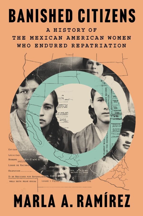 Virtual Book Event:  Marla A. Ramírez, Banished Citizens: A History of the Mexican American Women Who Endured Repatriation