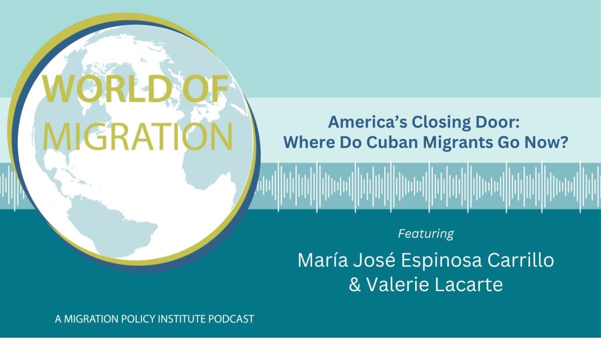 Podcast:  America’s Closing Door: Where Do Cuban Migrants Go Now?