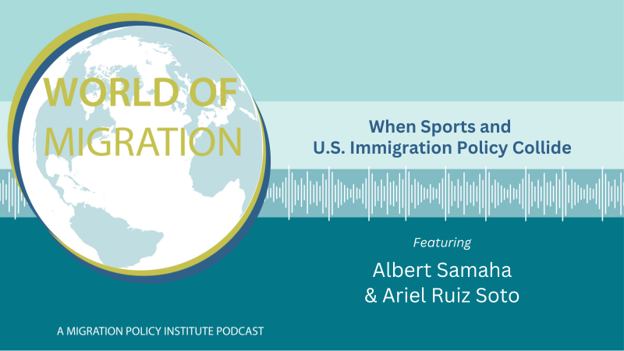 Migration Policy Institute Podcast:  When Sports and U.S. Immigration Policy Collide