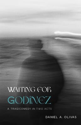 From the Bookshelves:  Waiting for Godínez:  A Tragicomedy in Two Acts by Daniel A. Olivas