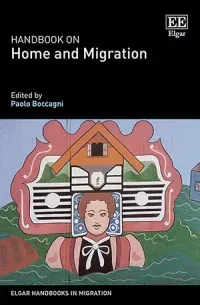 Handbook on Home and Migration (Elgar Handbooks in Migration). Edited by Paolo Boccagni
