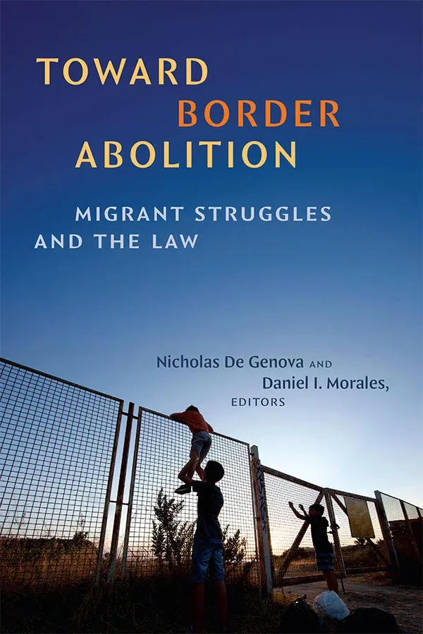 From the Bookshelves:  Toward Border Abolition Migrant Struggles and the Law