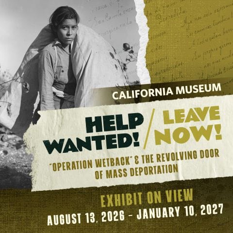 Museum Exhibit:  Help Wanted / Leave Now: “Operation Wetback” & The Revolving Door of Mass Deportation